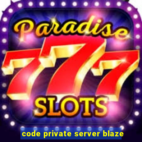 code private server blaze